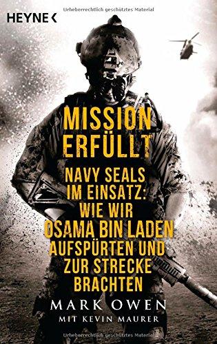 Mission erfüllt: Navy Seals im Einsatz: Wie wir Osama Bin Laden aufspürten und zur Strecke brachten