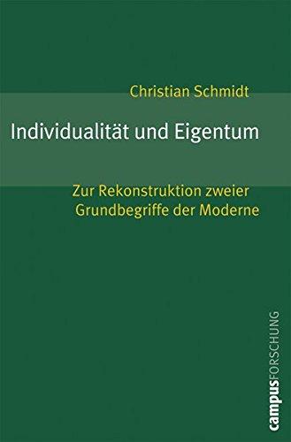 Individualität und Eigentum: Zur Rekonstruktion zweier Grundbegriffe der Moderne (Campus Forschung)