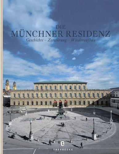 Die Münchner Residenz. Geschichte, Zerstörung, Wiederaufbau