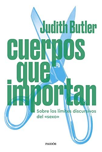 Cuerpos que importan: Sobre los límites discursivos del "sexo" (Biblioteca Judith Butler)