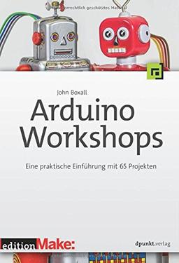 Arduino-Workshops: Eine praktische Einführung mit 65 Projekten (edition Make:) (c't Hardware Hacks Edition)