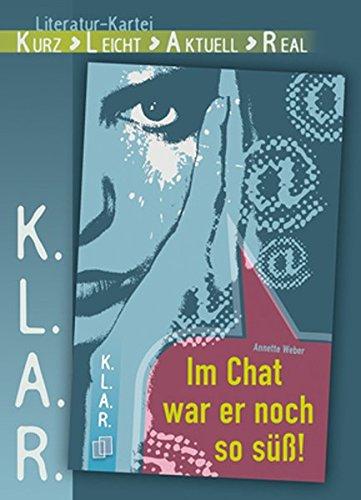 K.L.A.R. Literatur-Kartei: Im Chat war er noch so süss!