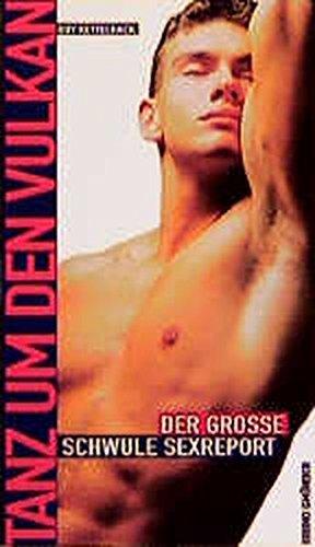 Tanz um den Vulkan: Der grosse schwule Sex-Report: Das Grosse Schwule Sexbuch