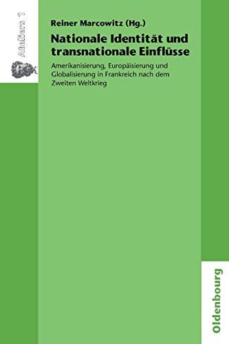 Nationale Identität und transnationale Einflüsse: Amerikanisierung, Europäisierung und Globalisierung in Frankreich nach dem Zweiten Weltkrieg ... Historischen Instituts Paris, Band 1)