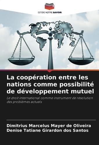 La coopération entre les nations comme possibilité de développement mutuel: Le droit international comme instrument de résolution des problèmes actuels