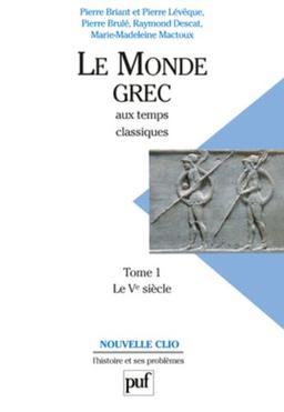 Le monde grec aux temps classiques. Vol. 1. Le Ve siècle