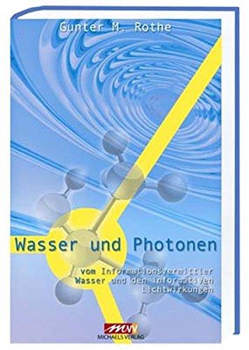 Wasser und Photonen: Vom Informationsvermittler Wasser und der informativen Lichtwirkungen