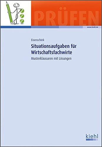 Situationsaufgaben für Wirtschaftsfachwirte: Musterklausuren mit Lösungen