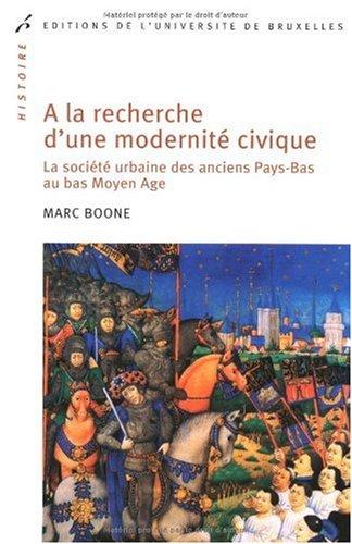 A la recherche d'une modernité civique : la société urbaine des anciens Pays-Bas au bas Moyen Age