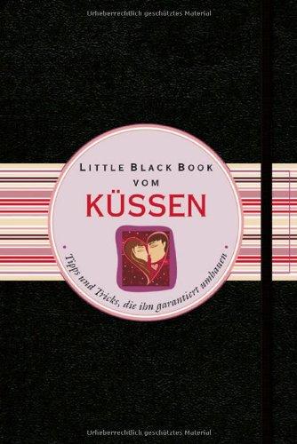 Little Black Book vom Küssen: Tipps und Tricks, die ihn garantiert umhauen (Little Black Books (Deutsche Ausgabe))