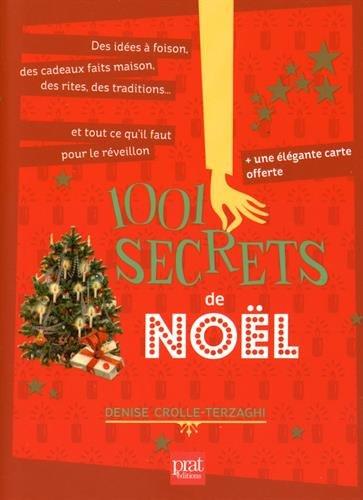 1.001 secrets de Noël : des idées à foison, des cadeaux faits maison, des rites, des traditions... et tout ce qu'il faut pour le réveillon