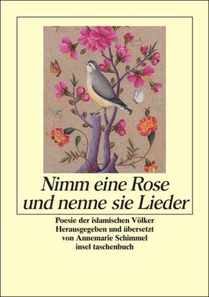 Nimm eine Rose und nenne sie Lieder: Poesie der islamischen Völker (insel taschenbuch)