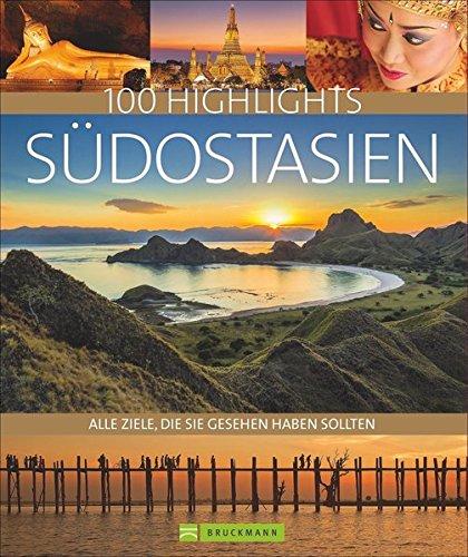 Bildband Südostasien. 100 Highlights Südostasien. Alle Ziele, die Sie gesehen haben sollten. Der Reisebildband mit allen Sehenswürdigkeiten: unberührte Natur, Städte, Reiseinfos, Insidertipps.