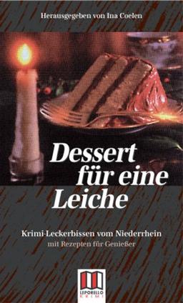 Dessert für eine Leiche: Krimi-Leckerbissen vom Niederrhein - und mörderisch gute Rezepte -