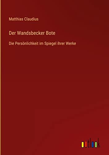 Der Wandsbecker Bote: Die Persönlichkeit im Spiegel ihrer Werke