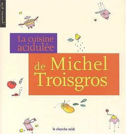 La cuisine acidulée de Michel Troisgros