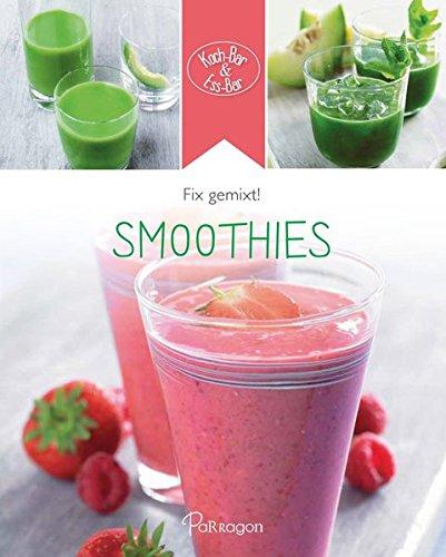 Koch-Bar & Ess-Bar - fix gemixt!: Säfte & Smoothies