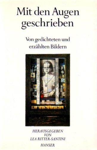 Mit den Augen geschrieben: Von gedichteten und erzählten Bildern -  Schriftenreihe der Deutschen Akademie für Sprache und Dichtung, Band 10