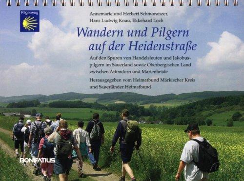 Wandern und Pilgern auf der Heidenstraße: Auf den Spuren von Jakobuspilgern und Handelsleuten im Sauerland sowie im Oberbergischen Land zwischen Attendorn und Marienheide