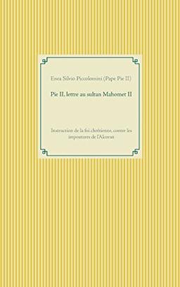 Pie II, lettre au sultan Mahomet II : Instruction de la foi chrétienne, contre les impostures de l'Alcoran