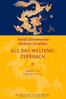 Als das Weltenei zerbrach: Mythen und Legenden Chinas (Diederichs Gelbe Reihe)