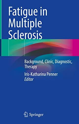 Fatigue in Multiple Sclerosis: Background, Clinic, Diagnostic, Therapy