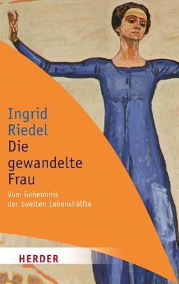 Die gewandelte Frau: Vom Geheimnis der zweiten Lebenshälfte (HERDER spektrum)