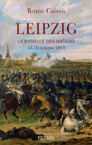 Leipzig : la bataille des nations : 16-19 octobre 1813