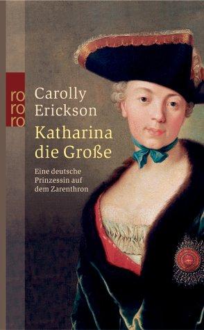 Katharina die Große. Eine deutsche Prinzessin auf dem Zarenthron.