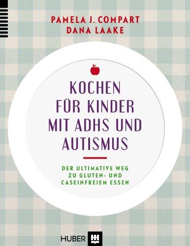 Kochen für Kinder mit ADHS und Autismus: Der ultimative Weg zu gluten- und caseinfreiem Essen