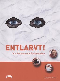 Entlarvt! Von Masken und Maskeraden: Katalog zur Ausstellung im Badischen Landesmuseum Karlsruhe, Museum beim Markt für angewandte Kunst bis 1900, 18. Dezember 2004 bis 28. März 2005