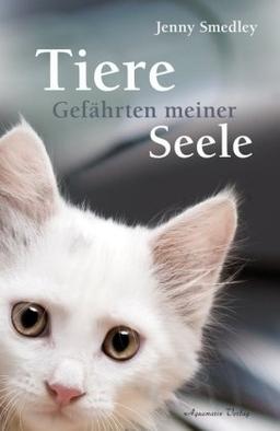 Tiere - Gefährten meiner Seele - Ein Trostbuch für alle, die einen geliebten Tierfreund verloren haben