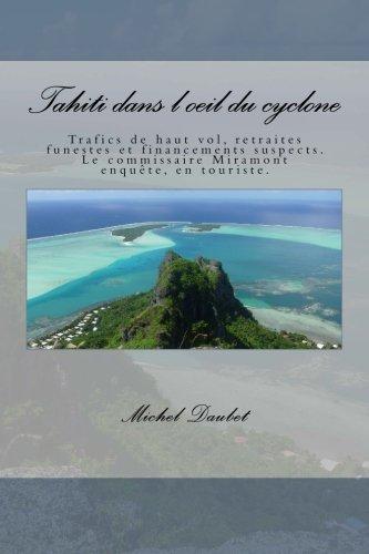 Tahiti dans l'oeil du cyclone: Trafics de haut vol, retraites funestes et financements suspects. Le commissaire Miramont enquête, en touriste.