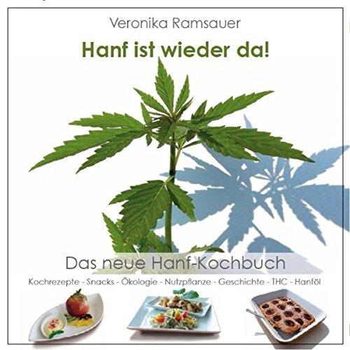 Hanf ist wieder da!: Kochen, Backen und Garnieren mit Hanf