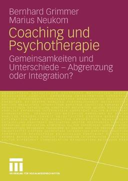 Coaching Und Psychotherapie: Gemeinsamkeiten und Unterschiede - Abgrenzung oder Integration? (German Edition)