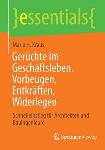 Gerüchte im Geschäftsleben. Vorbeugen, Entkräften, Widerlegen: Schnelleinstieg für Architekten und Bauingenieure (essentials)