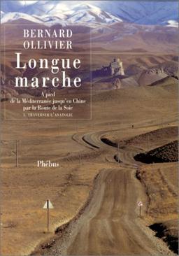 Longue marche : à pied de la Méditerranée jusqu'en Chine par la Route de la soie. Vol. 1. Traverser l'Anatolie