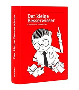 Der Kleine Besserwisser, Aktualisierte & erweiterte Ausgabe 2015: Grundwissen für Gestalter