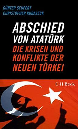 Abschied von Atatürk: Die Krisen und Konflikte der Neuen Türkei (Beck Paperback)