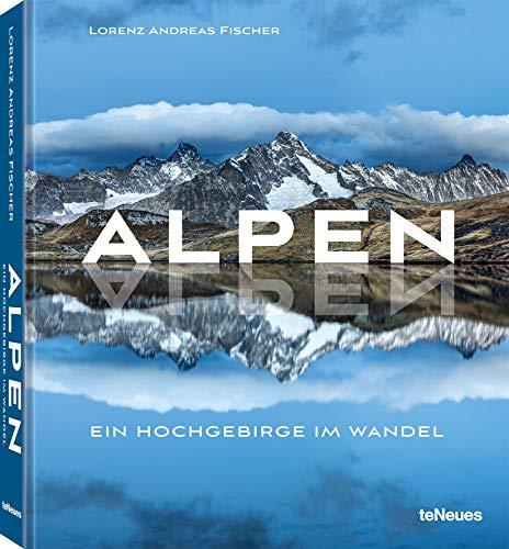 Lorenz Andreas Fischer, Alpen, Ein Hochgebirge im Wandel, Vergängliche Momente in meisterhaften Fotografien festgehalten, 25 x 28,7 cm, 288 Seiten