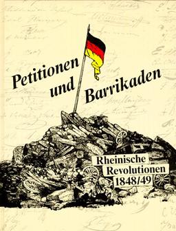 Petitionen und Barrikaden. Rheinische Revolutionen 1848/49