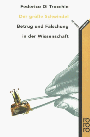 Der große Schwindel. Betrug und Fälschung in der Wissenschaft.