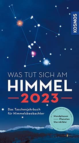 Was tut sich am Himmel 2023: Das Taschenjahrbuch für Himmelsbeobachter