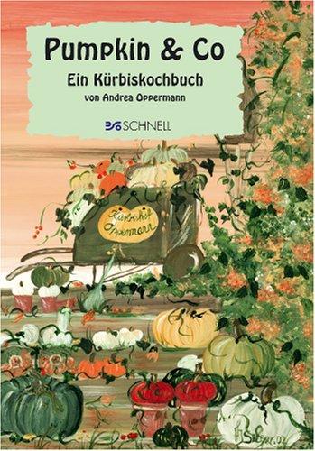 Pumpkin und Co: Ein Kürbiskochbuch