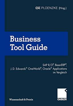 Business Tool Guide: SAP R/3®, BaanERP®, J.D. Edwards® OneWorld®, Oracle® Applications im Vergleich So treffen Sie für Ihr Unternehmen die richtige Entscheidung (Wissenschaft & Praxis)