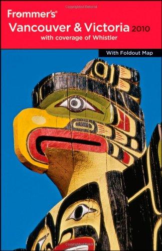 Frommer's Vancouver & Victoria 2010: With Whistler. With Foldout Map