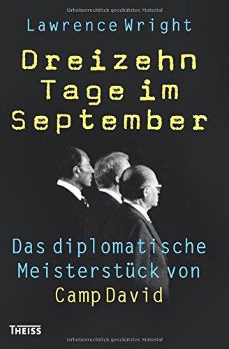 Dreizehn Tage im September: Das diplomatische Meisterstück von Camp David