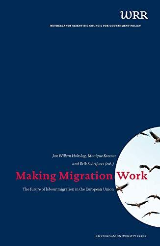 Making Migration Work: The Future of Labour Migration in the European Union (WRR: Netherlands Scientific Council for Government Policy)