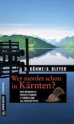 Wer mordet schon in Kärnten?: 11 Krimis und 125 Freizeittipps