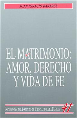 El matrimonio : amor, derecho y vida de fe (Instituto de Ciencias para la Familia)